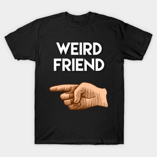 Funny friendship gift, weird friend pointing to right side T-Shirt